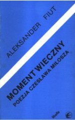 Moment wieczny. Poezja Czesława Miłosza