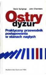 Ostry dyżur. Praktyczny przewodnik postępowania w stanach nagłych.