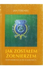 Jak zostałem żołnierzem. Wspomnienia "Kościuszkowca"