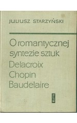 O romantycznej syntezie sztuk Delacroix, Chopin, Baudelaire