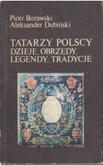Tatarzy polscy dzieje, obrzędy, legendy, tradycje